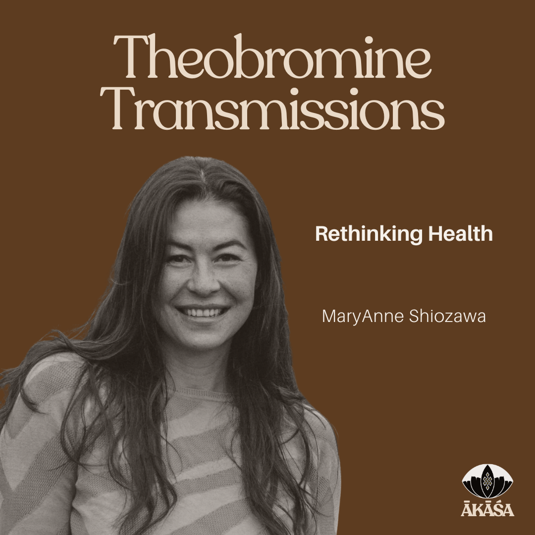 Theobromine Transmissions Ep 06 — MaryAnne Shiozawa: Rethinking Health